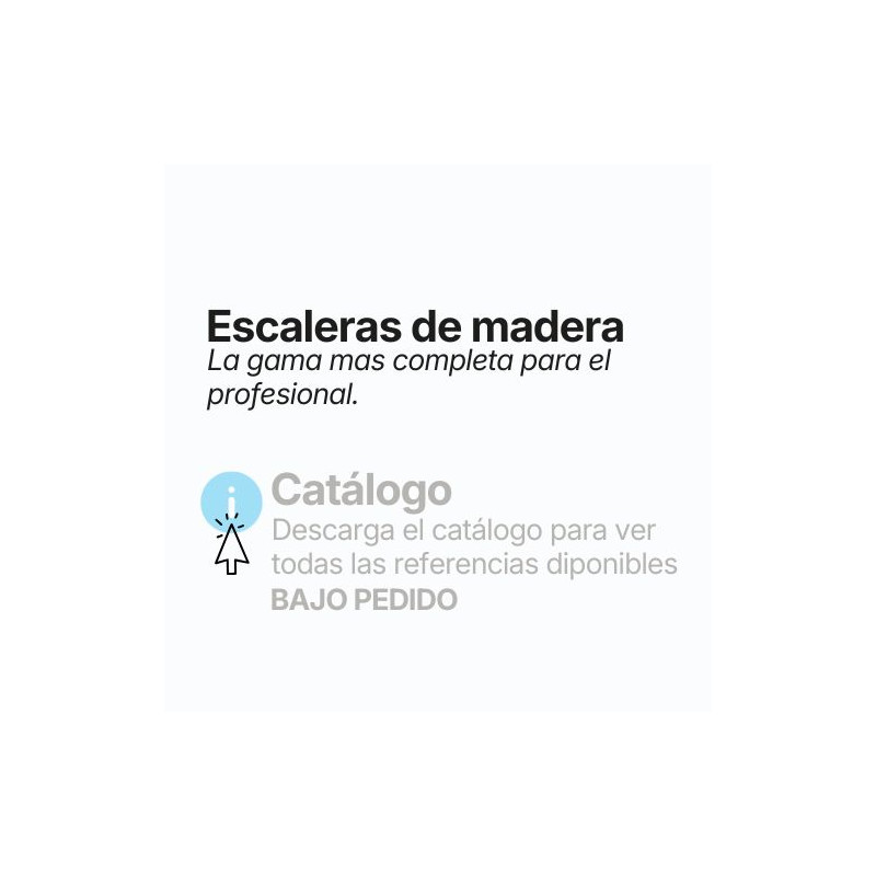 ESCALERAS DE MADERA Descargue el catálogo para ver todas las referencias