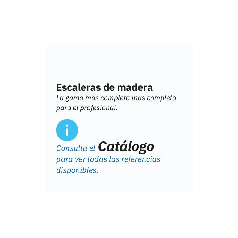 ESCALERAS DE MADERA Descargue el catálogo para ver todas las referencias